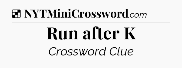 Solution: Run after K - NYT Crossword