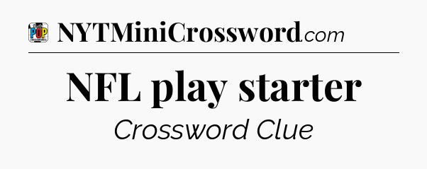 NFL play starter Crossword Clue