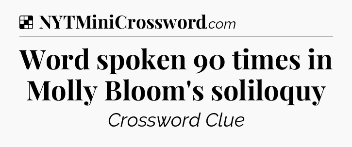 Solution: Word spoken 90 times in Molly Bloom's soliloquy - NYT Crossword