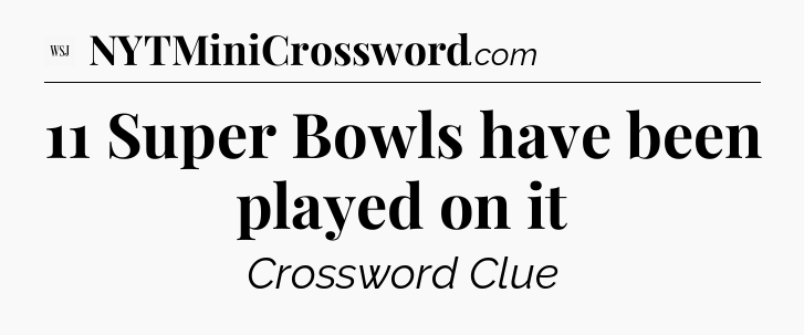 11 Super Bowls have been played on it - WSJ Crossword