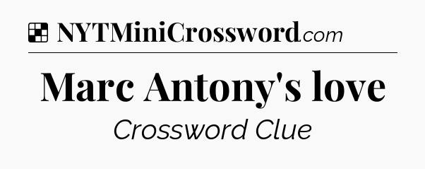 Solution: Marc Antony's love - NYT Crossword