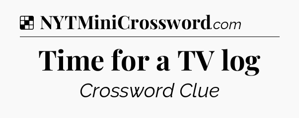 Solution: Time for a TV log - NYT Crossword