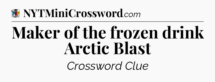 Maker of the frozen drink Arctic Blast Crossword Clue