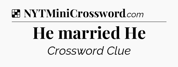 Solution: He married He - NYT Crossword