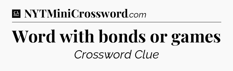 Word with bonds or games - LA Times Crossword