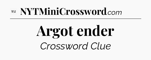 Argot ender - WSJ Crossword