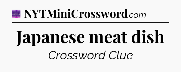 Japanese meat dish - Thomas Joseph Crossword