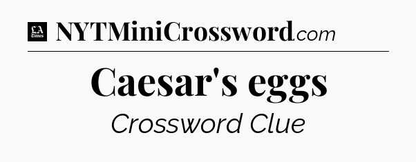 Caesar's eggs - LA Times Crossword