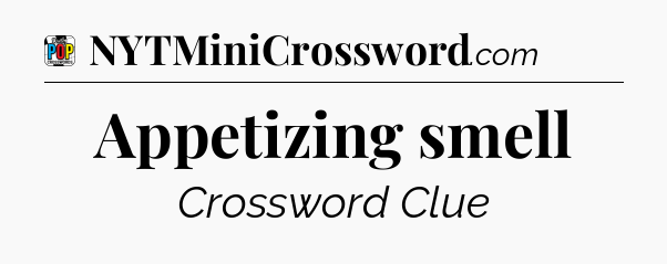 Appetizing smell Crossword Clue