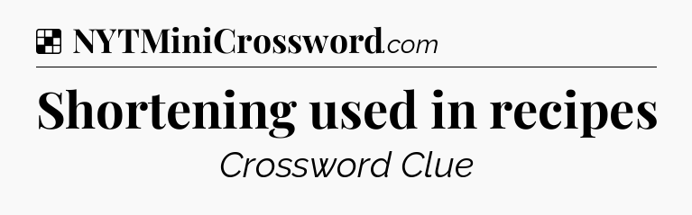 Solution: Shortening used in recipes - NYT Crossword