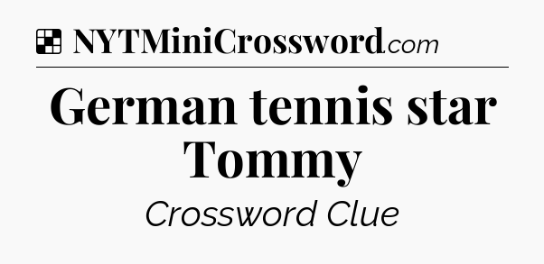 Solution: German tennis star Tommy - NYT Crossword
