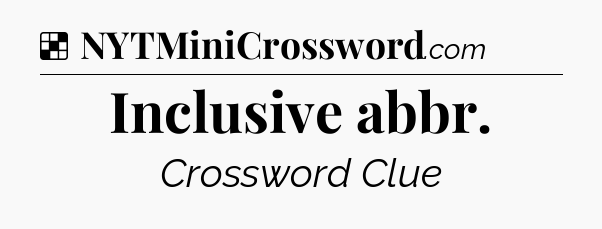Solution: Inclusive abbr - NYT Crossword