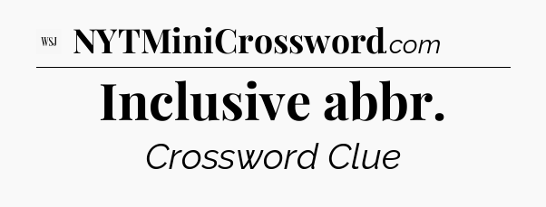 Inclusive abbr - WSJ Crossword