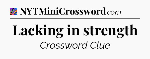 Lacking in strength Crossword Clue
