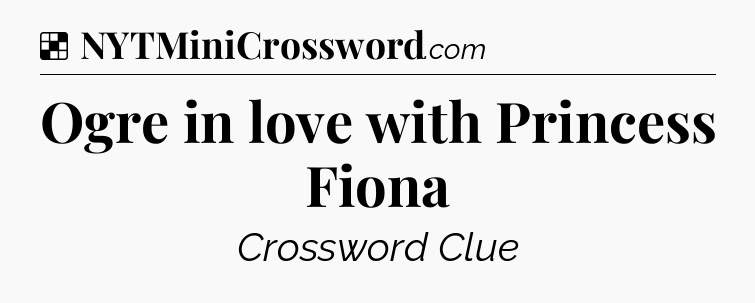 Solution: Ogre in love with Princess Fiona - NYT Crossword