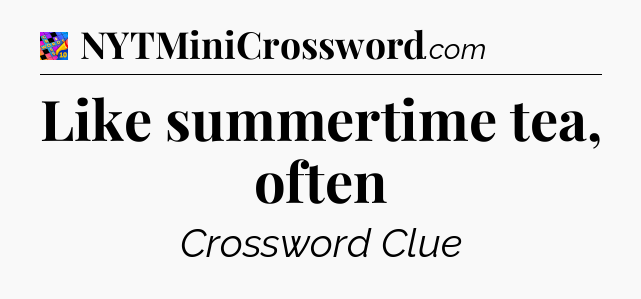 Like summertime tea, often Crossword Clue