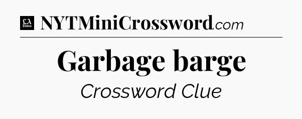 Garbage barge - LA Times Crossword