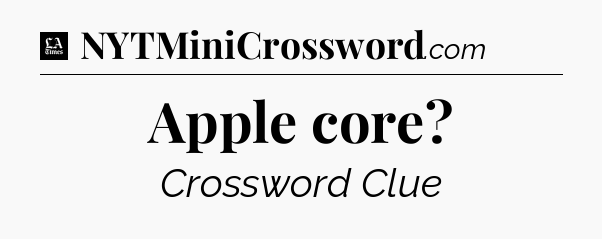 Apple core - LA Times Crossword