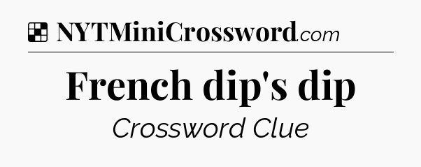 Solution: French dip's dip - NYT Crossword