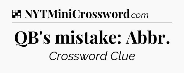 Solution: QB's mistake: Abbr - NYT Crossword
