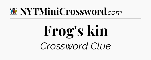 Frog's kin Crossword Clue