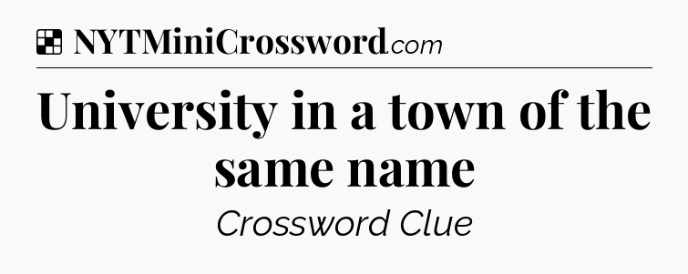 Solution: University in a town of the same name - NYT Crossword