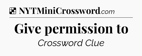 Solution: Give permission to - NYT Crossword