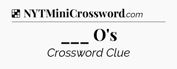 Solution: ___ O's - NYT Crossword
