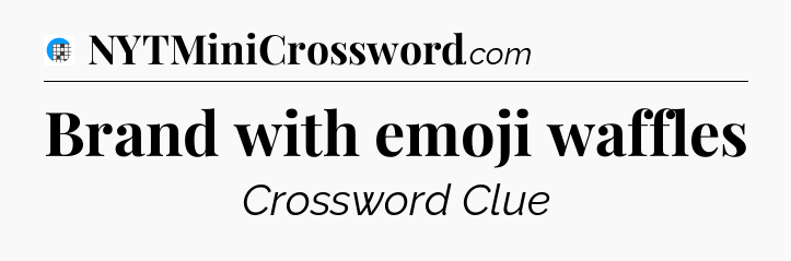 Brand with emoji waffles Crossword Clue