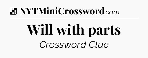 Solution: Will with parts - NYT Crossword