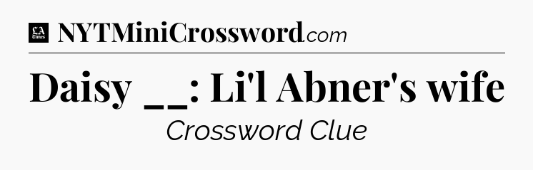 Daisy __: Li'l Abner's wife - LA Times Crossword