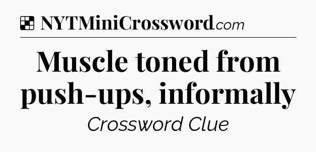 Solution: Muscle toned from push-ups, informally - NYT Crossword