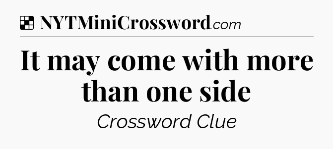 Solution: It may come with more than one side - NYT Crossword