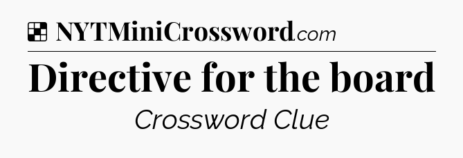 Solution: Directive for the board - NYT Crossword