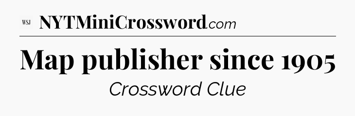Map publisher since 1905 - WSJ Crossword