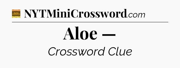 Aloe — - Eugene Sheffer Crossword