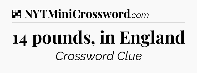 Solution: 14 pounds, in England - NYT Crossword