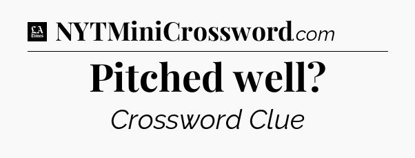 Pitched well - LA Times Crossword
