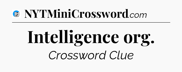 Intelligence org Crossword Clue