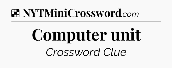 Solution: Computer unit - NYT Crossword