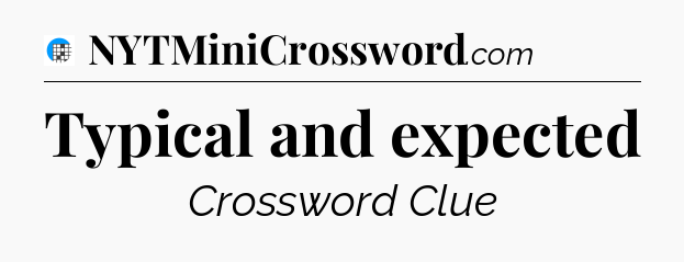 Typical and expected Crossword Clue