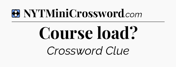 Solution: Course load - NYT Mini Crossword