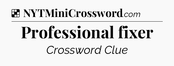 Solution: Professional fixer - NYT Crossword