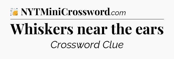 Whiskers near the ears - 7 Little Words