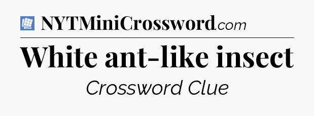 White ant-like insect Puzzle Page Crossword Clue