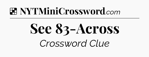 Solution: See 83-Across - NYT Crossword