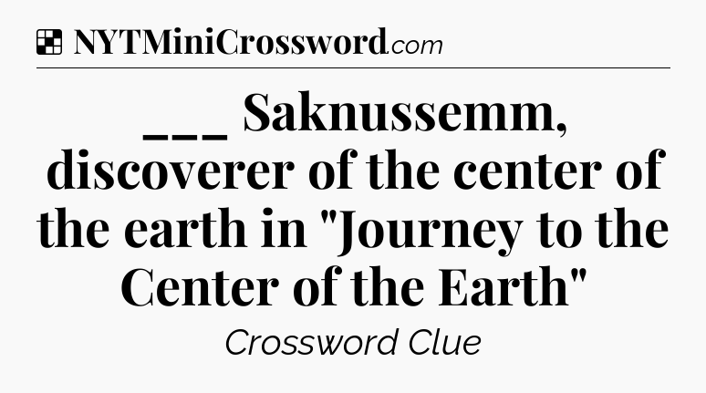 Solution: ___ Saknussemm, discoverer of the center of the earth in 