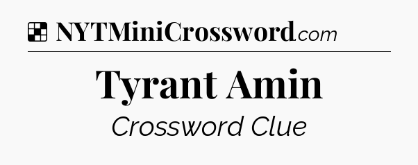 Tyrant Amin NYT Crossword