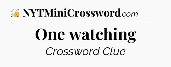 One watching - 7 Little Words