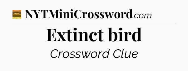 Extinct bird crossword clue Eugene Sheffer